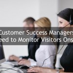 Why Customer Success Managers Need to Monitor Visitors Onsite