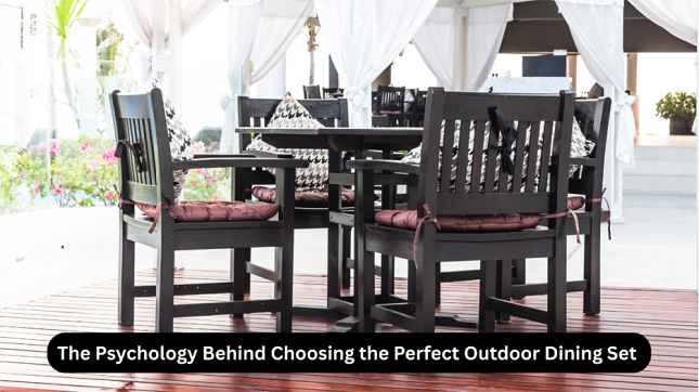 The Psychology Behind Choosing the Perfect Outdoor Dining Set