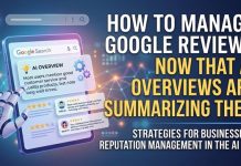 How To Manage Google Reviews Now That AI Overviews Are Summarizing Them Before Anyone Reads Yours