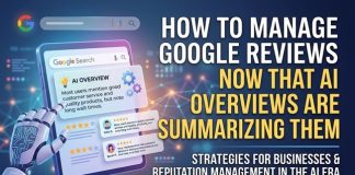 How To Manage Google Reviews Now That AI Overviews Are Summarizing Them Before Anyone Reads Yours